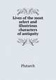 Lives of the most select and illustrious characters of antiquity, Plutarch 