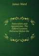 Naturalism and Agnosticism: The Gifford Lectures Delivered Before the .. 1, James Ward 
