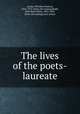 The lives of the poets-laureate, Austin, Wiltshire Stanton, 1826-1875. [from old catalog],Ralph, John Rowe Kelley, 1824-1885, [from old catalog] joint author 