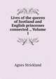 Lives of the queens of Scotland and English princesses connected ., Volume 1, Strickland, Agnes, 1796-1874 