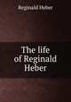The life of Reginald Heber, Heber Reginald 