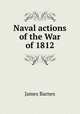 Naval actions of the War of 1812, James Barnes 