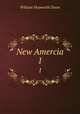 New Amercia. 1, Willaim Hepworth Dixon 