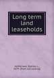Long term land leaseholds, McMichael, Stanley L., 1879- [from old catalog] 