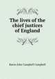 The lives of the chief justices of England, Baron John Campbell Campbell 