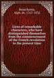 Lives of remarkable characters, who have distinguished themselves from the commencement of the French revolution to the present time, Beauchamp, Alph. de, 1767-1832 