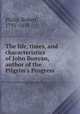 The life, times, and characteristics of John Bunyan, author of the Pilgrim