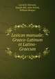 Lexicon manuale: Graeco-Latinum et Latino-Graecum, Cornelis Schrevel, Joseph Hill, John Entick, William Bowyer 