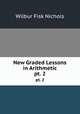 New Graded Lessons in Arithmetic. pt. 2, Wilbur Fisk Nichols 