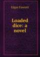 Loaded dice: a novel, Fawcett Edgar 