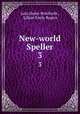 New-world Speller. 3, Julia Helen Wohlfarth , Lillian Emily Rogers 