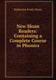 New Sloan Readers: Containing a Complete Course in Phonics, Katharine Emily Sloan 