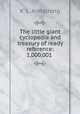 The little giant cyclopedia and treasury of ready reference: 1,000,001 ., K. L. Armstrong 