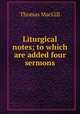 Liturgical notes; to which are added four sermons, Thomas MacGill 