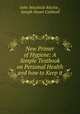 New Primer of Hygiene: A Simple Textbook on Personal Health and how to Keep it, John Woodside Ritchie , Joseph Stuart Caldwell 