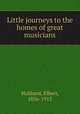 Little journeys to the homes of great musicians, Hubbard, Elbert, 1856-1915 