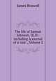 The life of Samuel Johnson, LL.D.: including A journal of a tour ., Volume 2, James Boswell 