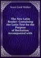The New Latin Reader: Containing the Latin Text for the Purpose of Recitation. Accompanied with ., Sears Cook Walker 