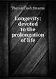 Longevity: devoted to the prolongation of life, Theron Clark Stearns 