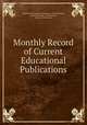 Monthly Record of Current Educational Publications, United States Bureau of Education. Library Division, Library Division, United States , Bureau of Education 