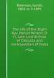 The life of the Right Rev. Daniel Wilson, D. D., late Lord Bishop of Calcutta and metropolitan of India, Bateman, Josiah, 1802 or 3-1893 