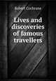 Lives and discoveries of famous travellers, Robert Cochrane 