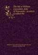 The life of William Cavendish, duke of Newcastle : to which is added the ., Margaret Cavendish Newcastle (Duchess of), Charles Harding Firth 