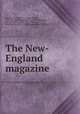 The New-England magazine, Buckingham, Joseph T. (Joseph Tinker), 1779-1861,Buckingham, Edwin, 1810-1833,Howe, S. G. (Samuel Gridley), 1801-1876,Sargent, John Osborne, 1801-1876,Benjamin, Park, 1809-1864 