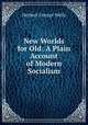 New Worlds for Old: A Plain Account of Modern Socialism, Herbert George Wells 