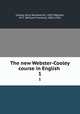 The new Webster-Cooley course in English . 1, Cooley, Alice Woodworth, 1859-,Webster, W. F. (William Franklin), 1862-1936 