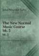 The New Normal Music Course. bk. 3, John Wheeler Tufts 