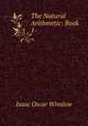 The Natural Arithmetic: Book 1-, Isaac Oscar Winslow 