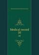 Medical record. 50, Shrady, George Frederick, 1837-1907. edt,Stedman, Thomas Lathrop, 1853-1938. edt,Joseph Meredith Toner Collection (Library of Congress) 