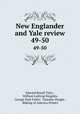 New Englander and Yale review. 49-50, Edward Royall Tyler , William Lathrop Kingsley, George Park Fisher, Timothy Dwight , Making of America Project 