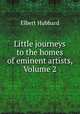 Little journeys to the homes of eminent artists, Volume 2, Elbert Hubbard 