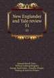 New Englander and Yale review. 51, Edward Royall Tyler , William Lathrop Kingsley, George Park Fisher, Timothy Dwight , Making of America Project 