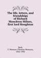 The life, letters, and friendships of Richard Monckton Milnes, first lord Houghton, Reid, T. Wemyss (Thomas Wemyss), 1842-1905 