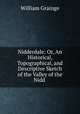 Nidderdale: Or, An Historical, Topographical, and Descriptive Sketch of the Valley of the Nidd ., William Grainge 
