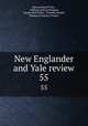 New Englander and Yale review. 55, Edward Royall Tyler , William Lathrop Kingsley, George Park Fisher, Timothy Dwight , Making of America Project 