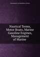Nautical Terms, Motor Boats, Marine Gasoline Engines, Management of Marine ., International Correspondence Schools 