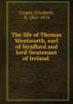 The life of Thomas Wentworth, earl of Strafford and lord-lieutenant of Ireland, Cooper, Elizabeth, fl. 1865-1874 