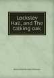Locksley Hall, and The talking oak, Baron Alfred Tennyson Tennyson 