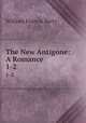 The New Antigone: A Romance. 1-2, William Francis Barry 