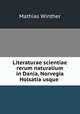 Literaturae scientiae rerum naturalium in Dania, Norvegia & Holsatia usque ., Mathias Winther 