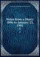 Notes from a Diary: 1896 to January 23, 1901. 1, Grant Duff, Mountstuart E. (Mountstuart Elphinstone), Sir, 1829-1906 