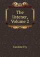 The listener, Volume 2, Caroline Fry 
