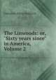 The Linwoods: or, "Sixty years since" in America, Volume 2, Catharine Maria Sedgwick 