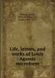 Life, letters, and works of Louis Agassiz microform, Marcou, Jules, 1824-1898,Agassiz, Louis, 1807-1873 