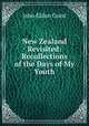 New Zealand Revisited: Recollections of the Days of My Youth, John Eldon Gorst 