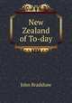 New Zealand of To-day, John Bradshaw 